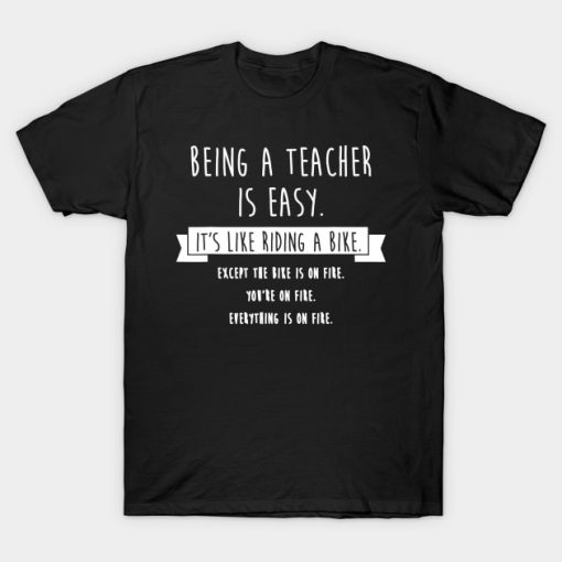 Being-A-Teacher-Is-Easy-Funny-Sarcastic-Appreciation-Gift-T-Shirt