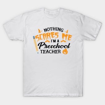 Preschool-Teacher-Nothing-scares-me-Im-preschool-teacher-T-Shirt