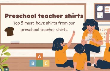 Top 5 must-have shirts from our preschool teacher shirts